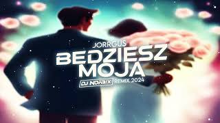 JORRGUS - Będziesz moja (DJ NORBIX REMIX 2024)