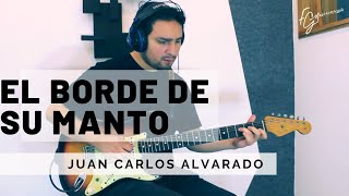 El Borde de su manto - Tutorial Juan Carlos Alvarado
