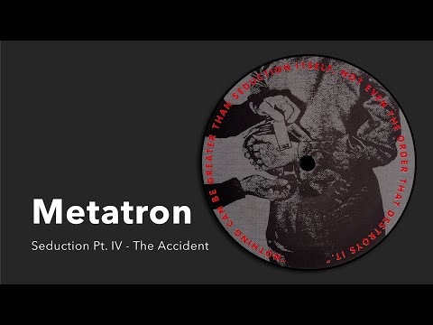 Metatron — Metatron: Seduction Pt. IV - The Accident of Seduction [from Seduction EP, Praxis 8, 1994]