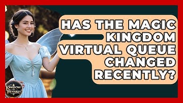 Has The Magic Kingdom Virtual Queue Changed Recently? - Kingdom Of Treasures