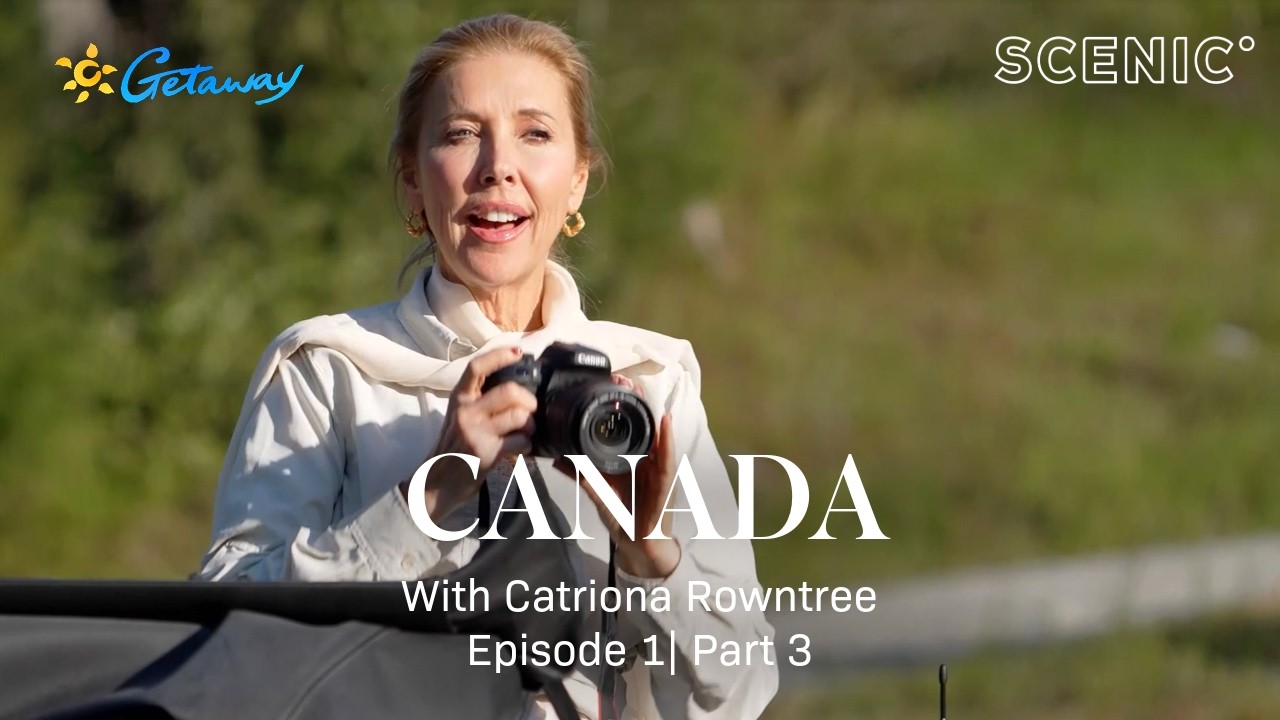 Getaway to Canada | Catriona Rowntree on a Scenic Luxury Land Journey | Episode 1 Part 3