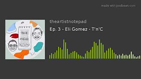 Ep. 3 - Eli Gomez - T'n'C