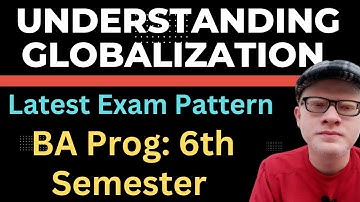 Understanding Globalization Latest Exam Pattern BA PROG sixth semester