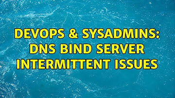 DevOps & SysAdmins: DNS Bind server intermittent issues (2 Solutions!!)