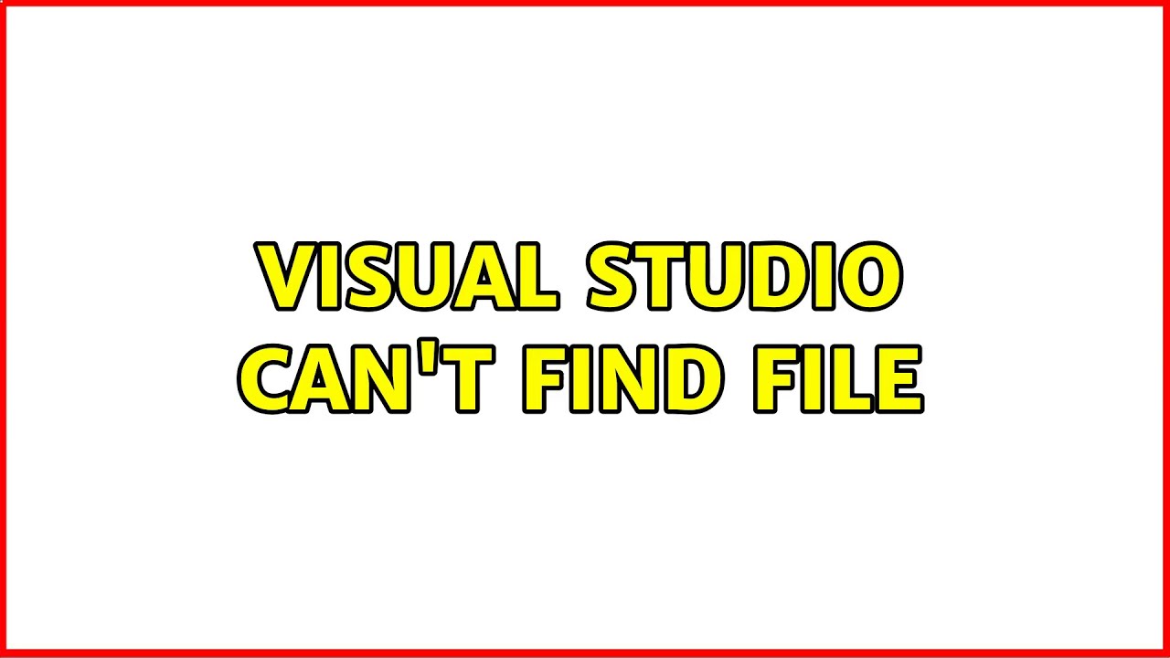 Visual Studio Can t Find File YouTube