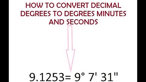 HOW TO CONVERT DECIMAL DEGREES TO DEGREES MINUTES SECONDS
