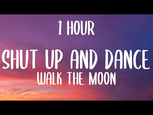 WALK THE MOON - Shut Up and Dance (1HOUR/Lyrics) class=