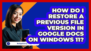 How do I restore a previous file version in Google Docs on Windows 11? - Be App Savvy
