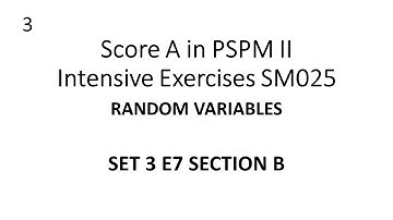 Random Variables SM025 SET 3 E7 (B) - SCORE A in PSPM II