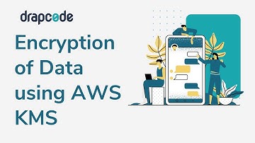 Encryption of Data using AWS KMS (Key Management Service)