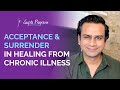 Acceptance and surrender in healing from chronic illness  ashok gupta  gupta program 