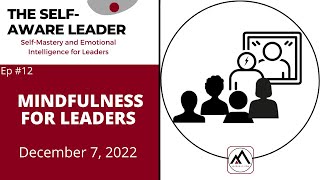 Mindfulness for Leaders - The Self Aware Leader Ep 12