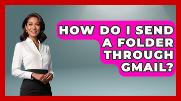 How Do I Send A Folder Through Gmail? - TheEmailToolbox.com