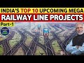 TOP 10 UPCOMING MEGA RAILWAY LINE PROJECTS IN INDIA | India's Mega Projects | Indian Railways