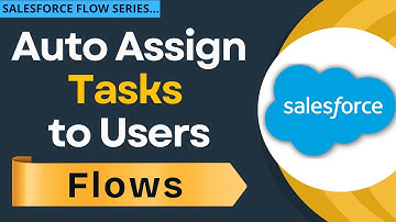 How to Assign Tasks Automatically Using Salesforce Flow | Salesforce Flow Tutorial