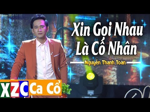Watch Tân Cổ Xin Gọi Nhau Là Cố Nhân (#XGNLCN) - Nguyễn Thanh Toàn on YouTube