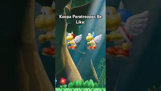 Koopa Paratroopas Be Like