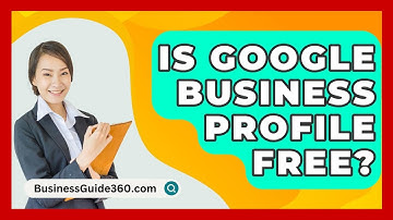 Is Google Business Profile Free? - BusinessGuide360.com