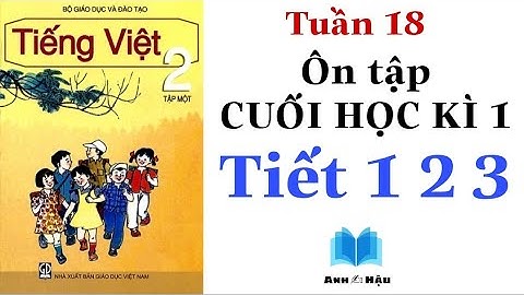 Tiếng Việt Lớp 2 | Tuần 18 | ÔN TẬP CUỐI HỌC KÌ 1 | Tiết 1 2 3