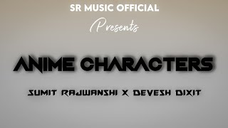 Anime Characters (Official Audio) - Sumit Rajwanshi X Devesh Dixit
