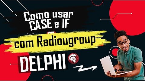 Como usar o CASE e IF no Delphi usando RadioGroup