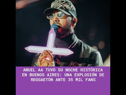 Anuel AA tuvo su noche histórica en Buenos Aires: una explosión de reggaetón ante 35 mil fans