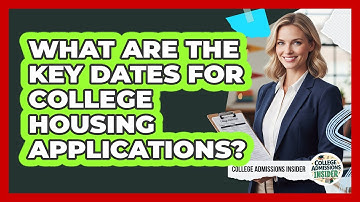 What Are The Key Dates For College Housing Applications?