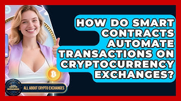 How Do Smart Contracts Automate Transactions on Cryptocurrency Exchanges?