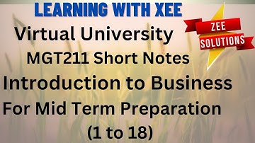 MGT211 Short notes Introduction to Business (1 to 18) for Mid Term Preparation Virtual University