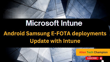 MS121 - Android Samsung E-FOTA deployments Update with Intune