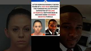 Former Police Officer Convicted in Botham Jean Murder Granted Parole
