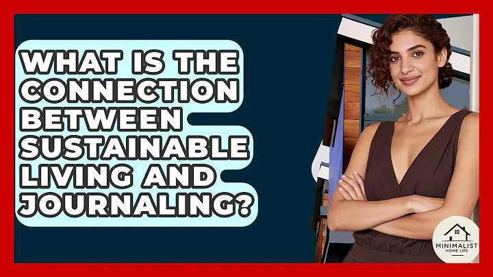 What Is The Connection Between Sustainable Living And Journaling? - Minimalist Home Life