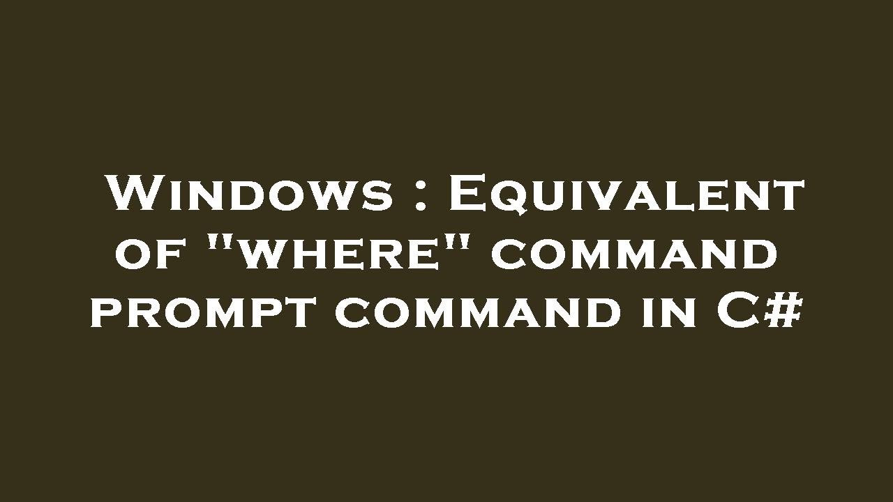 Windows Equivalent of "where" command prompt command in C YouTube