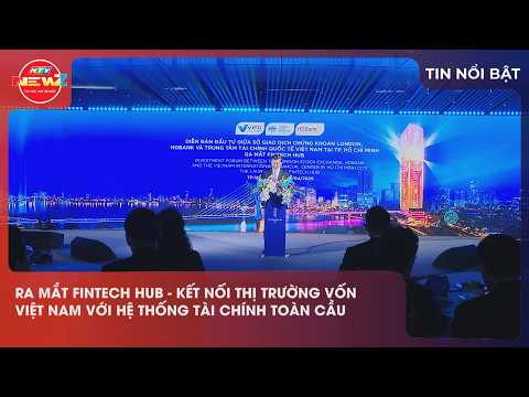 RA MẮT FINTECH HUB - BƯỚC TIẾN KẾT NỐI THỊ TRƯỜNG VỐN VIỆT NAM, HỆ THỐNG TÀI CHÍNH TOÀN CẦU
