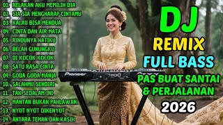 DJ SANTAI FULL BASS ENAK BUAT SANTAI DAN PERJALANAN TERBARU 2026