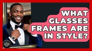 What Glasses Frames Are In Style? - The Sharp Dressed Gent