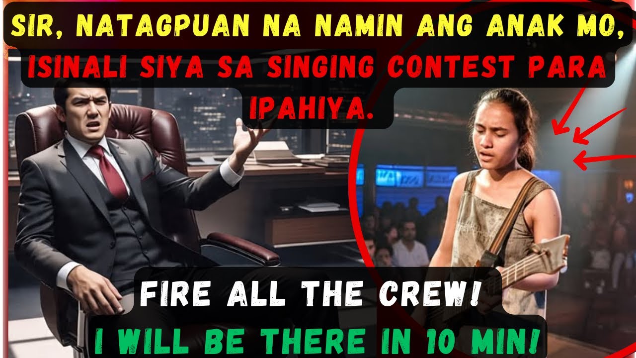SIR, NATAGPUAN NA NAMIN ANG ANAK MO, ISINALI SIYA SA SINGING CONTEST PARA IPAHIYA.FIRE ALL THE CREWI