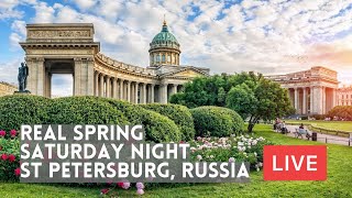 The REAL SPRING Saturday Night in ST PETERSBURG, Russia. WOW! Live