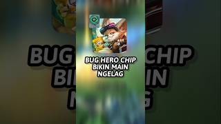Bug Hero Chip Bisa Buat Lawan Dan Satu Team Ngelag Parah