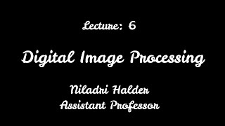 DIGITAL IMAGE PROCESSING // LECTURE: 6 // SEASON 2020-2021