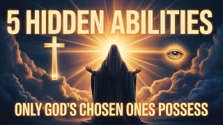 5 Hidden Abilities Only God’s Chosen Ones Possess | Spiritual Awakening & Divine Power