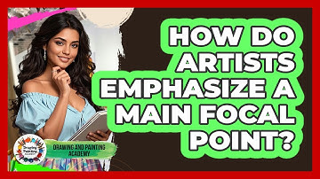 How Do Artists Emphasize A Main Focal Point?