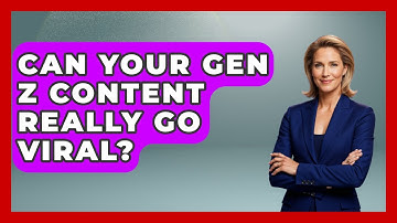 Can Your Gen Z Content Really Go Viral? - Gen Z Unfiltered