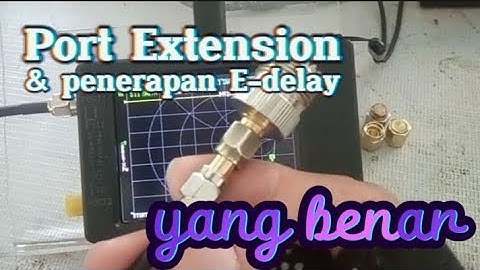 NanoVNA - Port extension & e-delay - lakukan ini supaya hasil akurat