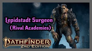 THE MAD SCIENTIST! Lepidstadt Surgeon Archetype from Rival Academies. PF2e.