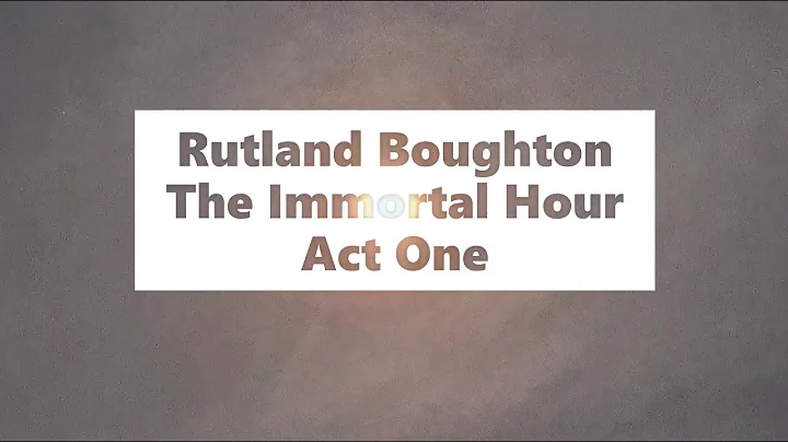 Rutland Boughton - The Immortal Hour - Act One (BB...