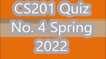 CS201 Quiz No 4 Spring 2022 Solved By Nadeem Iqbal