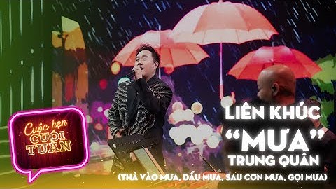 Liên khúc MƯA - Trung Quân I Cuộc hẹn cuối tuần mùa 3