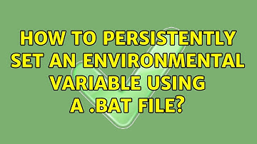 How to persistently set an Environmental Variable using a .bat file?