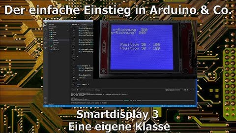 Der einfache Einstieg in Arduino & Co. 41 - Smartdisplay 3: Eine eigene Klasse